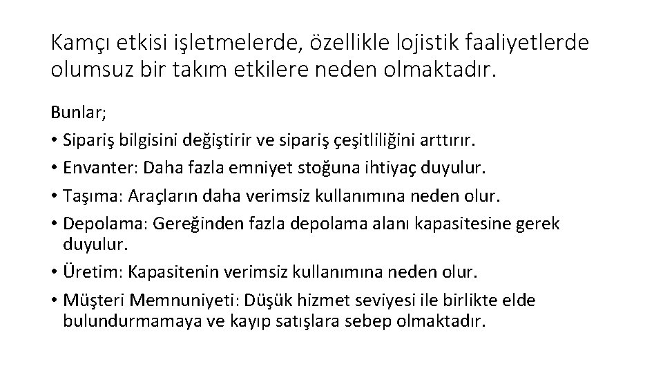 Kamçı etkisi işletmelerde, özellikle lojistik faaliyetlerde olumsuz bir takım etkilere neden olmaktadır. Bunlar; •