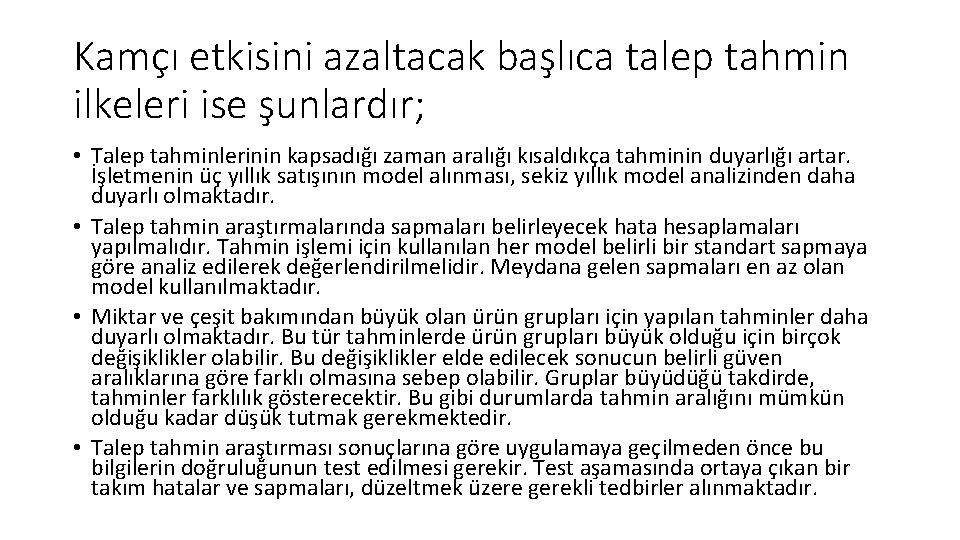 Kamçı etkisini azaltacak başlıca talep tahmin ilkeleri ise şunlardır; • Talep tahminlerinin kapsadığı zaman