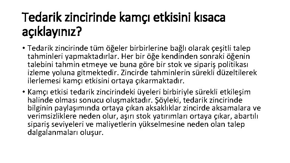 Tedarik zincirinde kamçı etkisini kısaca açıklayınız? • Tedarik zincirinde tüm öğeler birbirlerine bağlı olarak