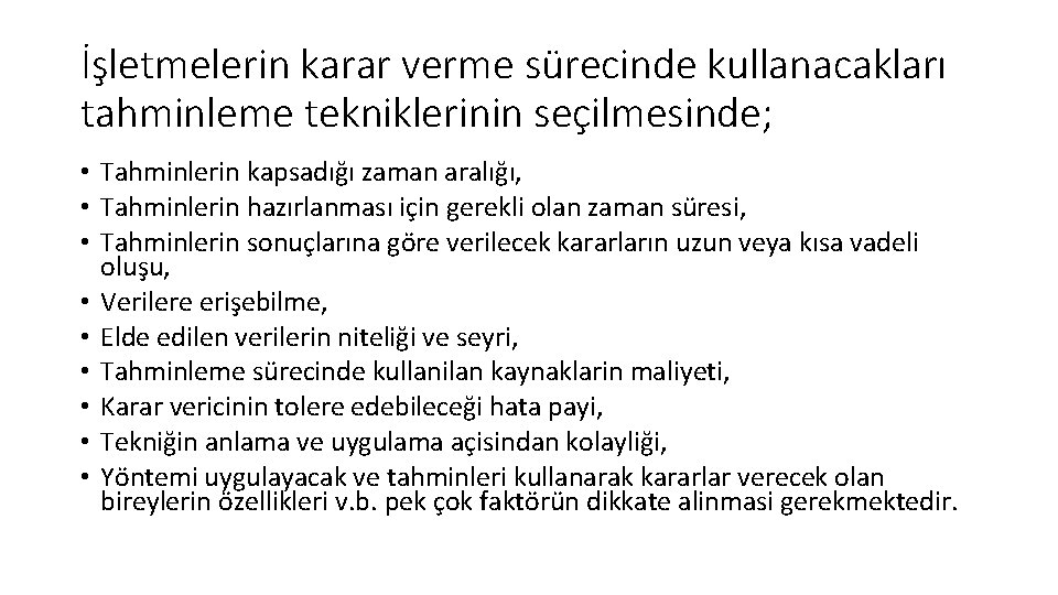 İşletmelerin karar verme sürecinde kullanacakları tahminleme tekniklerinin seçilmesinde; • Tahminlerin kapsadığı zaman aralığı, •