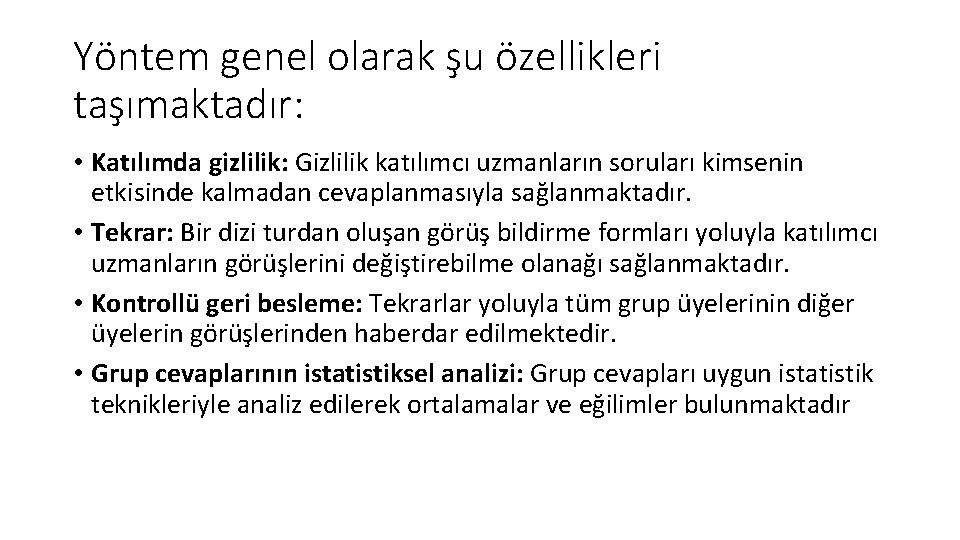 Yöntem genel olarak şu özellikleri taşımaktadır: • Katılımda gizlilik: Gizlilik katılımcı uzmanların soruları kimsenin