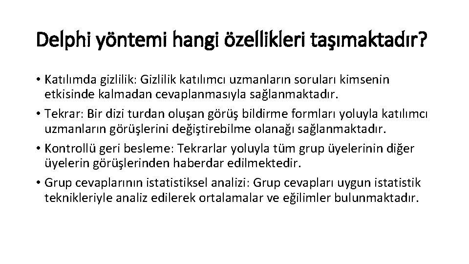 Delphi yöntemi hangi özellikleri taşımaktadır? • Katılımda gizlilik: Gizlilik katılımcı uzmanların soruları kimsenin etkisinde