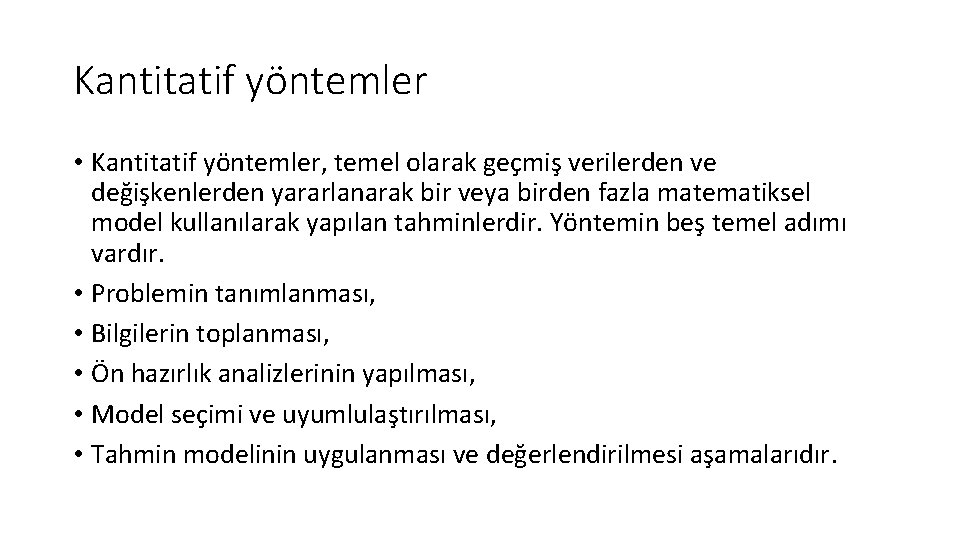 Kantitatif yöntemler • Kantitatif yöntemler, temel olarak geçmiş verilerden ve değişkenlerden yararlanarak bir veya