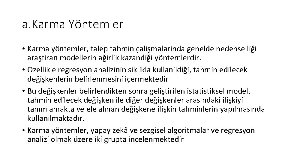 a. Karma Yöntemler • Karma yöntemler, talep tahmin çalişmalarinda genelde nedenselliği araştiran modellerin ağirlik