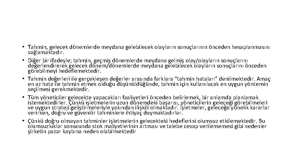  • Tahmin, gelecek dönemlerde meydana gelebilecek olayların sonuçlarının önceden hesaplanmasını sağlamaktadır. • Diğer