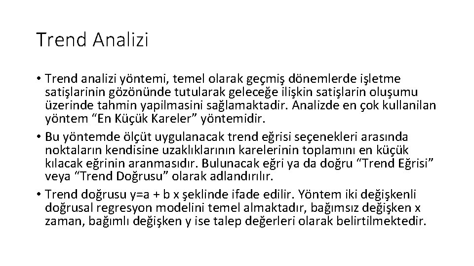 Trend Analizi • Trend analizi yöntemi, temel olarak geçmiş dönemlerde işletme satişlarinin gözönünde tutularak