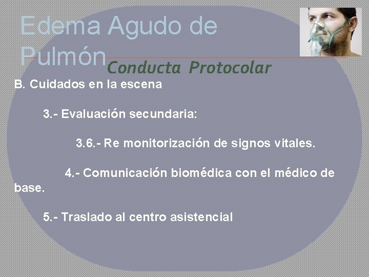 Edema Agudo de Pulmón. Conducta Protocolar B. Cuidados en la escena 3. - Evaluación