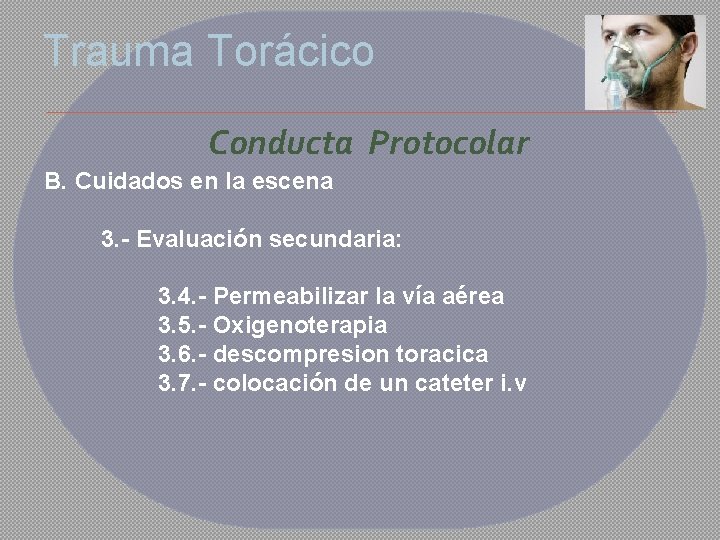 Trauma Torácico Conducta Protocolar B. Cuidados en la escena 3. - Evaluación secundaria: 3.