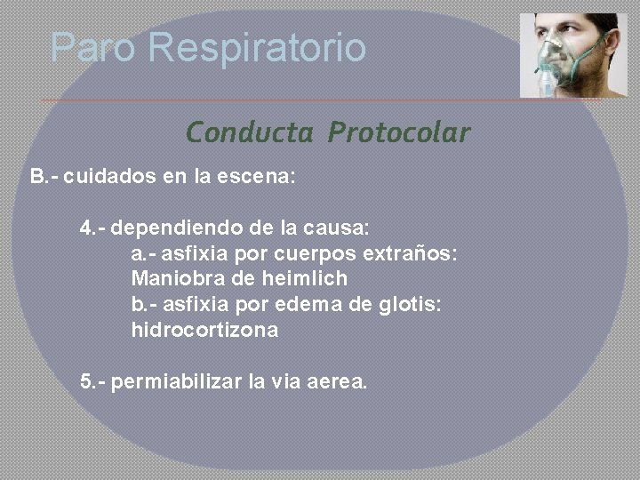 Paro Respiratorio Conducta Protocolar B. - cuidados en la escena: 4. - dependiendo de