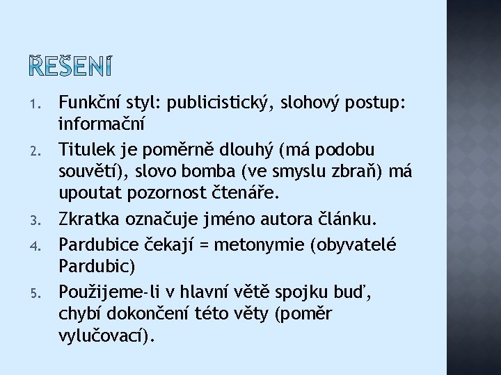 1. 2. 3. 4. 5. Funkční styl: publicistický, slohový postup: informační Titulek je poměrně