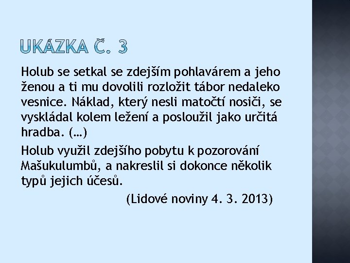Holub se setkal se zdejším pohlavárem a jeho ženou a ti mu dovolili rozložit