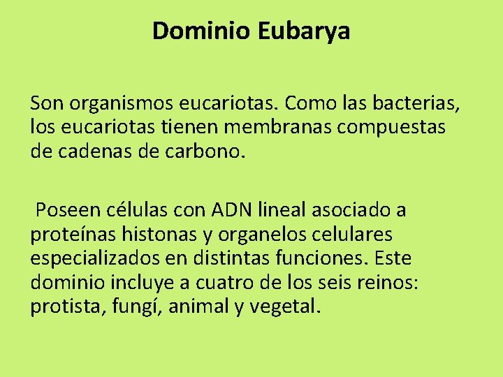 Dominio Eubarya Son organismos eucariotas. Como las bacterias, los eucariotas tienen membranas compuestas de