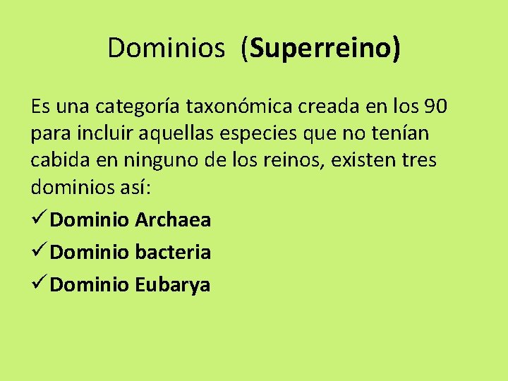 Dominios (Superreino) Es una categoría taxonómica creada en los 90 para incluir aquellas especies