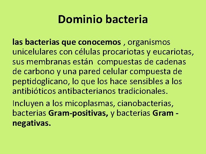 Dominio bacteria las bacterias que conocemos , organismos unicelulares con células procariotas y eucariotas,