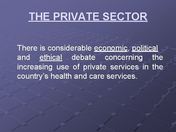 THE PRIVATE SECTOR There is considerable economic, political and ethical debate concerning the increasing