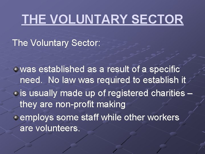 THE VOLUNTARY SECTOR The Voluntary Sector: was established as a result of a specific