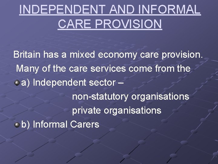 INDEPENDENT AND INFORMAL CARE PROVISION Britain has a mixed economy care provision. Many of
