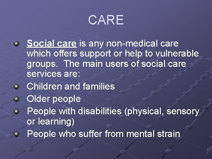 CARE Social care is any non-medical care which offers support or help to vulnerable