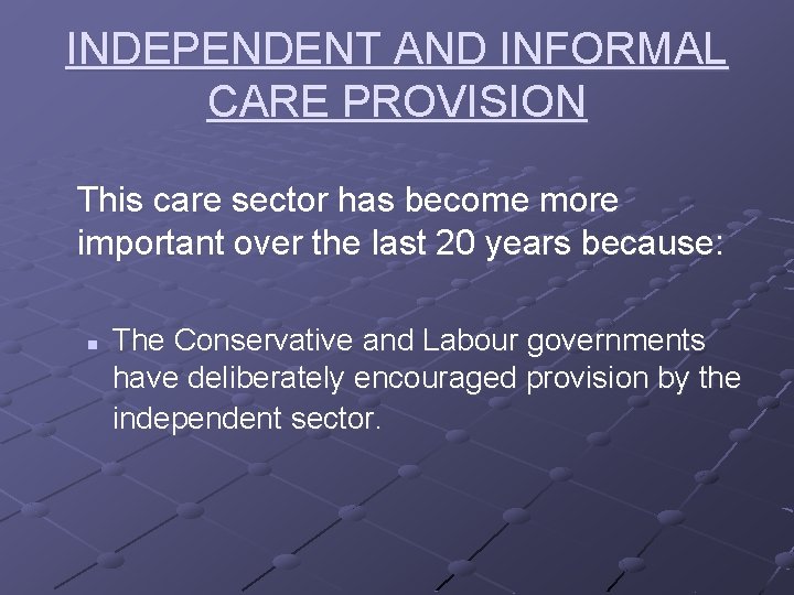 INDEPENDENT AND INFORMAL CARE PROVISION This care sector has become more important over the