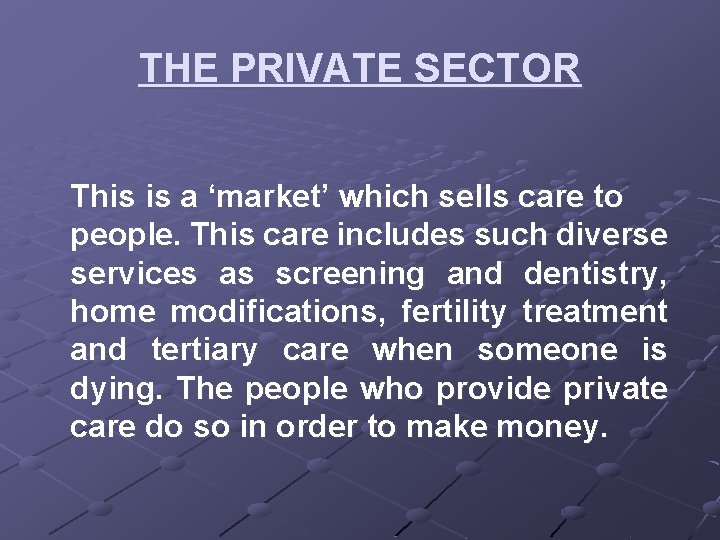 THE PRIVATE SECTOR This is a ‘market’ which sells care to people. This care