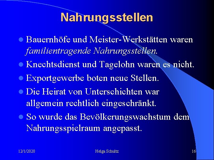 Nahrungsstellen l Bauernhöfe und Meister-Werkstätten waren familientragende Nahrungsstellen. l Knechtsdienst und Tagelohn waren es