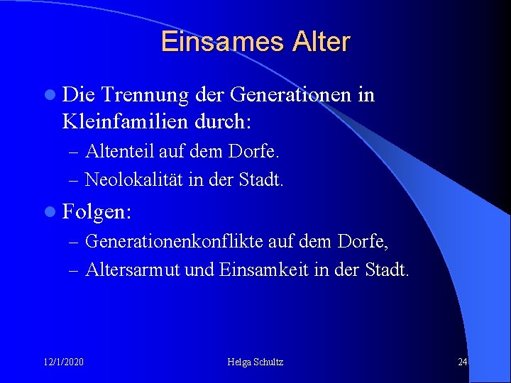 Einsames Alter l Die Trennung der Generationen in Kleinfamilien durch: – Altenteil auf dem