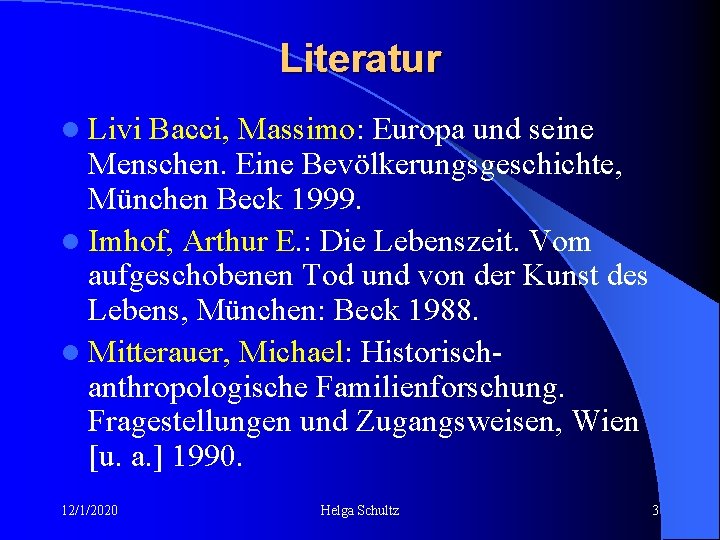 Literatur l Livi Bacci, Massimo: Europa und seine Menschen. Eine Bevölkerungsgeschichte, München Beck 1999.