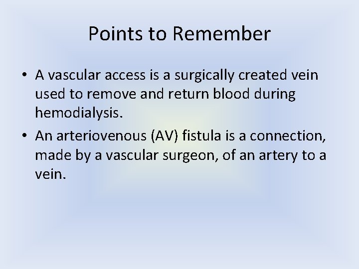 Points to Remember • A vascular access is a surgically created vein used to