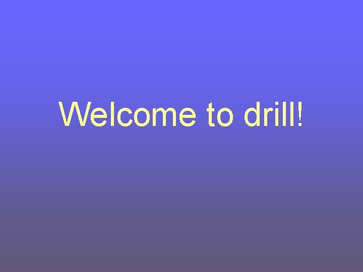 Welcome to drill! 