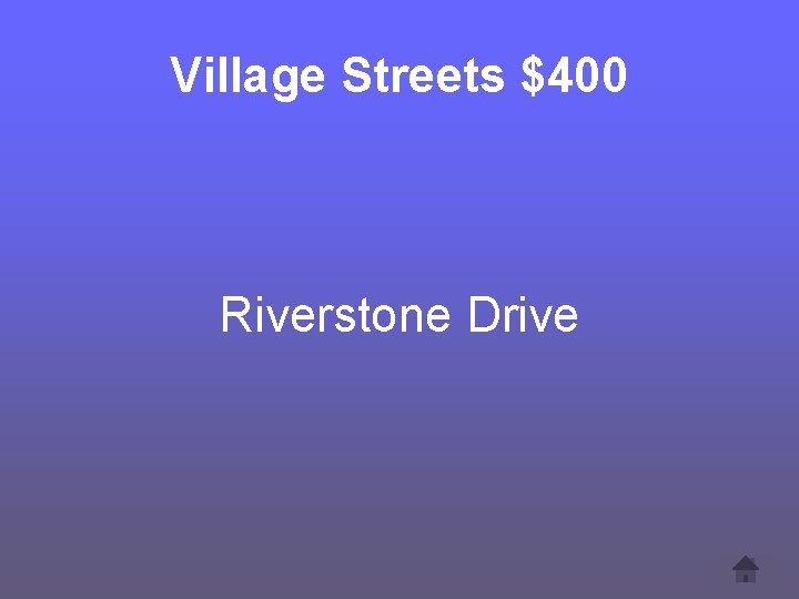 Village Streets $400 Riverstone Drive 