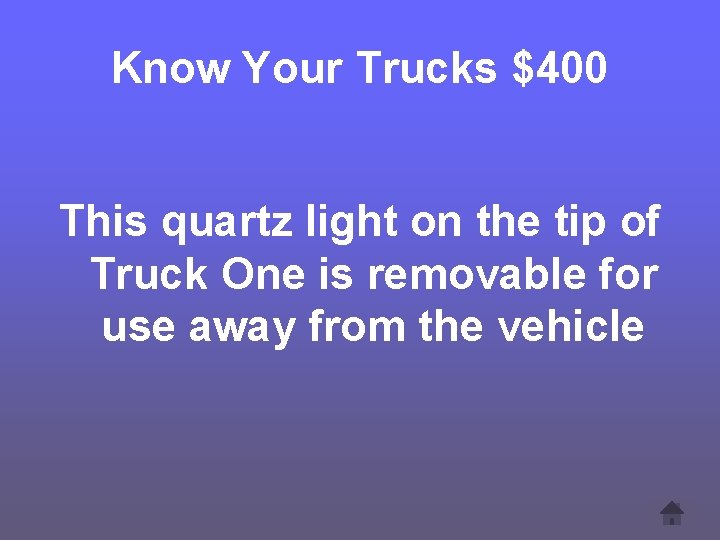 Know Your Trucks $400 This quartz light on the tip of Truck One is