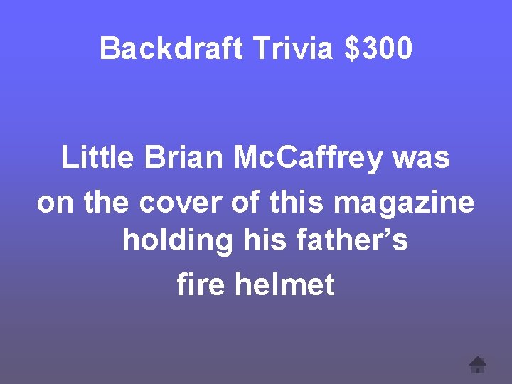 Backdraft Trivia $300 Little Brian Mc. Caffrey was on the cover of this magazine