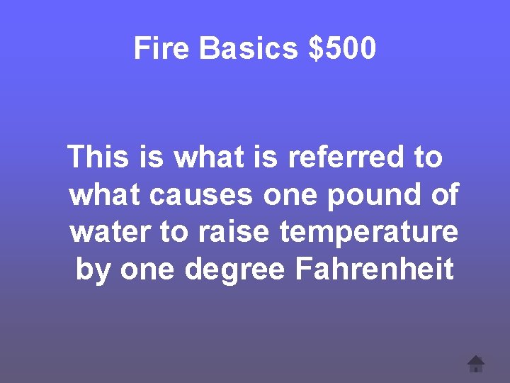 Fire Basics $500 This is what is referred to what causes one pound of