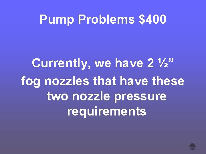 Pump Problems $400 Currently, we have 2 ½” fog nozzles that have these two