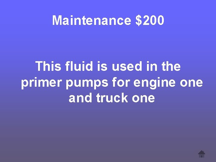 Maintenance $200 This fluid is used in the primer pumps for engine one and