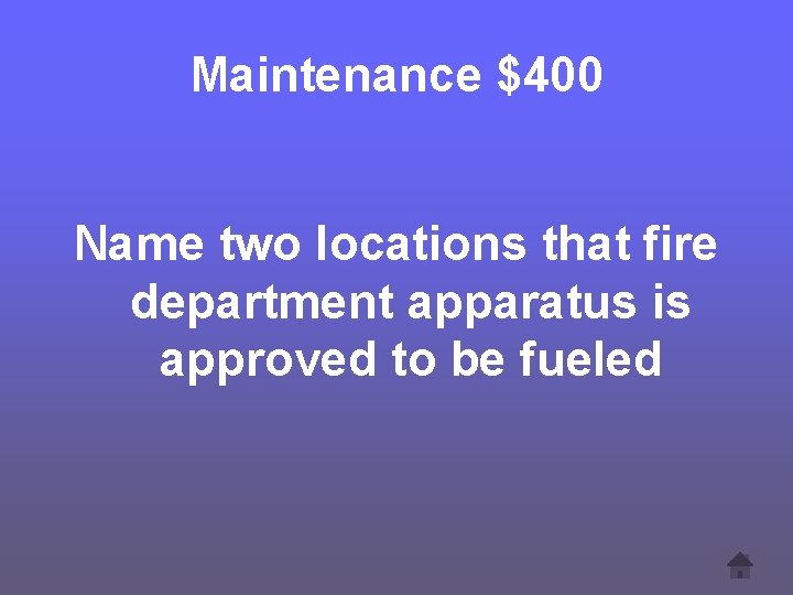 Maintenance $400 Name two locations that fire department apparatus is approved to be fueled