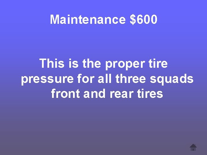 Maintenance $600 This is the proper tire pressure for all three squads front and