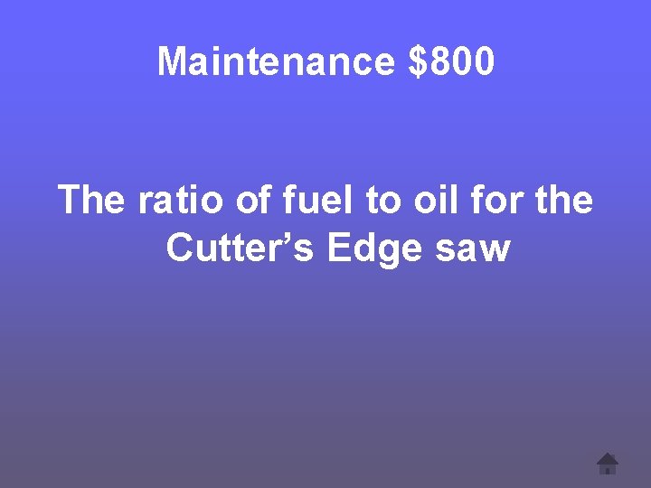 Maintenance $800 The ratio of fuel to oil for the Cutter’s Edge saw 