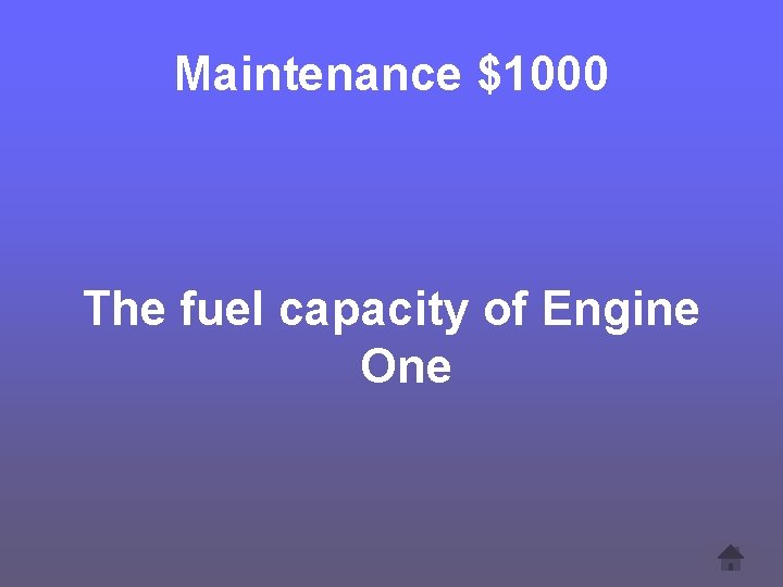 Maintenance $1000 The fuel capacity of Engine One 