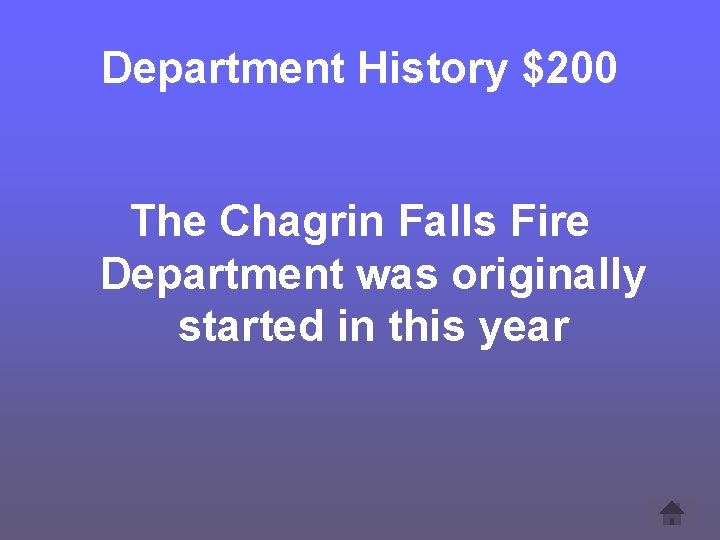 Department History $200 The Chagrin Falls Fire Department was originally started in this year