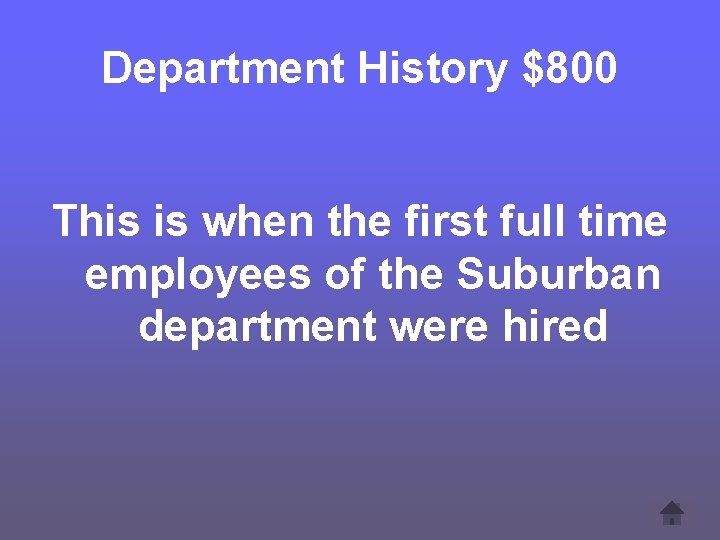 Department History $800 This is when the first full time employees of the Suburban