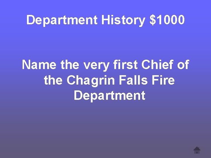 Department History $1000 Name the very first Chief of the Chagrin Falls Fire Department