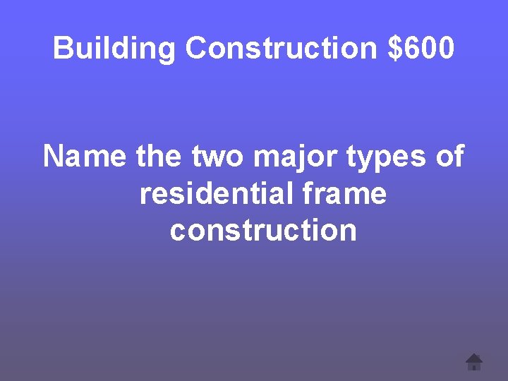 Building Construction $600 Name the two major types of residential frame construction 