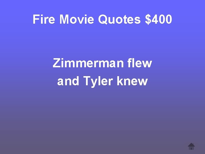 Fire Movie Quotes $400 Zimmerman flew and Tyler knew 