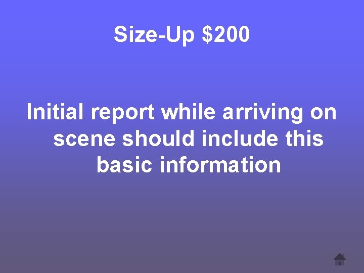 Size-Up $200 Initial report while arriving on scene should include this basic information 