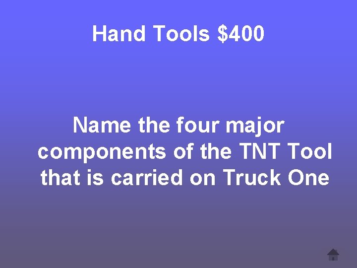 Hand Tools $400 Name the four major components of the TNT Tool that is