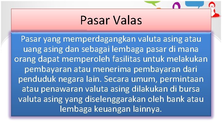 Pasar Valas Pasar yang memperdagangkan valuta asing atau uang asing dan sebagai lembaga pasar