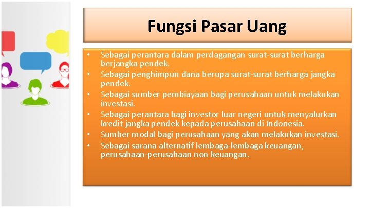 Fungsi Pasar Uang • • • Sebagai perantara dalam perdagangan surat-surat berharga berjangka pendek.