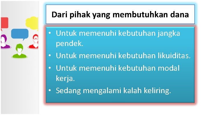 Dari pihak yang membutuhkan dana • Untuk memenuhi kebutuhan jangka pendek. • Untuk memenuhi