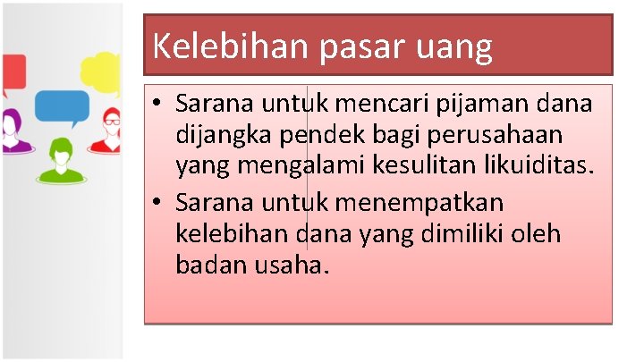 Kelebihan pasar uang • Sarana untuk mencari pijaman dana dijangka pendek bagi perusahaan yang